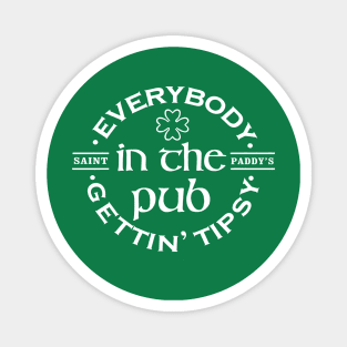 Everybody In The Pub Gettin Tipsy, St Patricks Day, Saint Paddy's, Lets Get Lucked Up Magnet